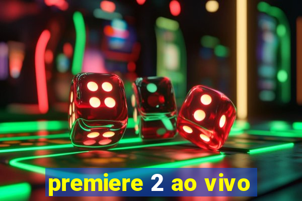 premiere 2 ao vivo